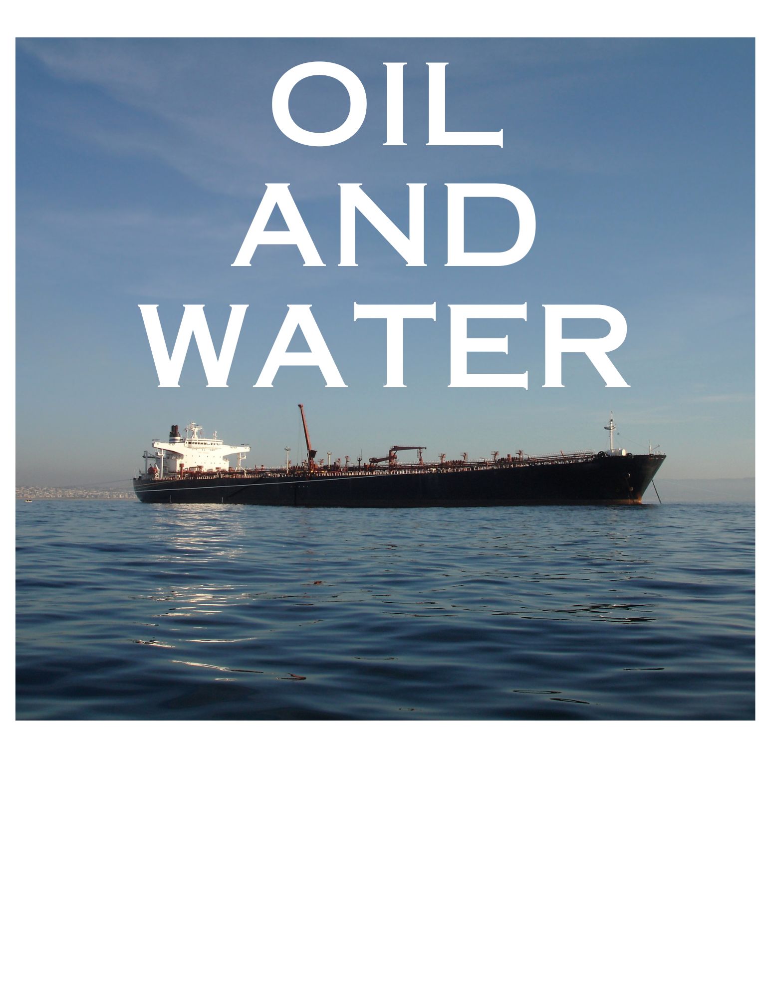 Photo of a large black oil tanker with a white bridge structure, in relatively still water, possibly at anchor near a bay. The words "Oil And Water" in capital letters and bold white text are above the ship in the photo.