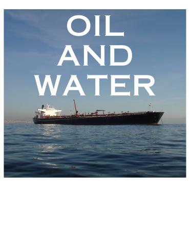 Photo of a large black oil tanker with a white bridge structure, in relatively still water, possibly at anchor near a bay. The words "Oil And Water" in capital letters and bold white text are above the ship in the photo.