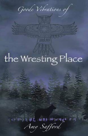 Cover image of Amy Safford's novel, 'Goode Vibrations of the Wresting Place,' which depicts an illustration of an owl between the text of the title, over a background of a cloudy, dark sky. Below this is a forest and the shadow of a wolf standing on the ground. The author's name is on the bottom of the cover.